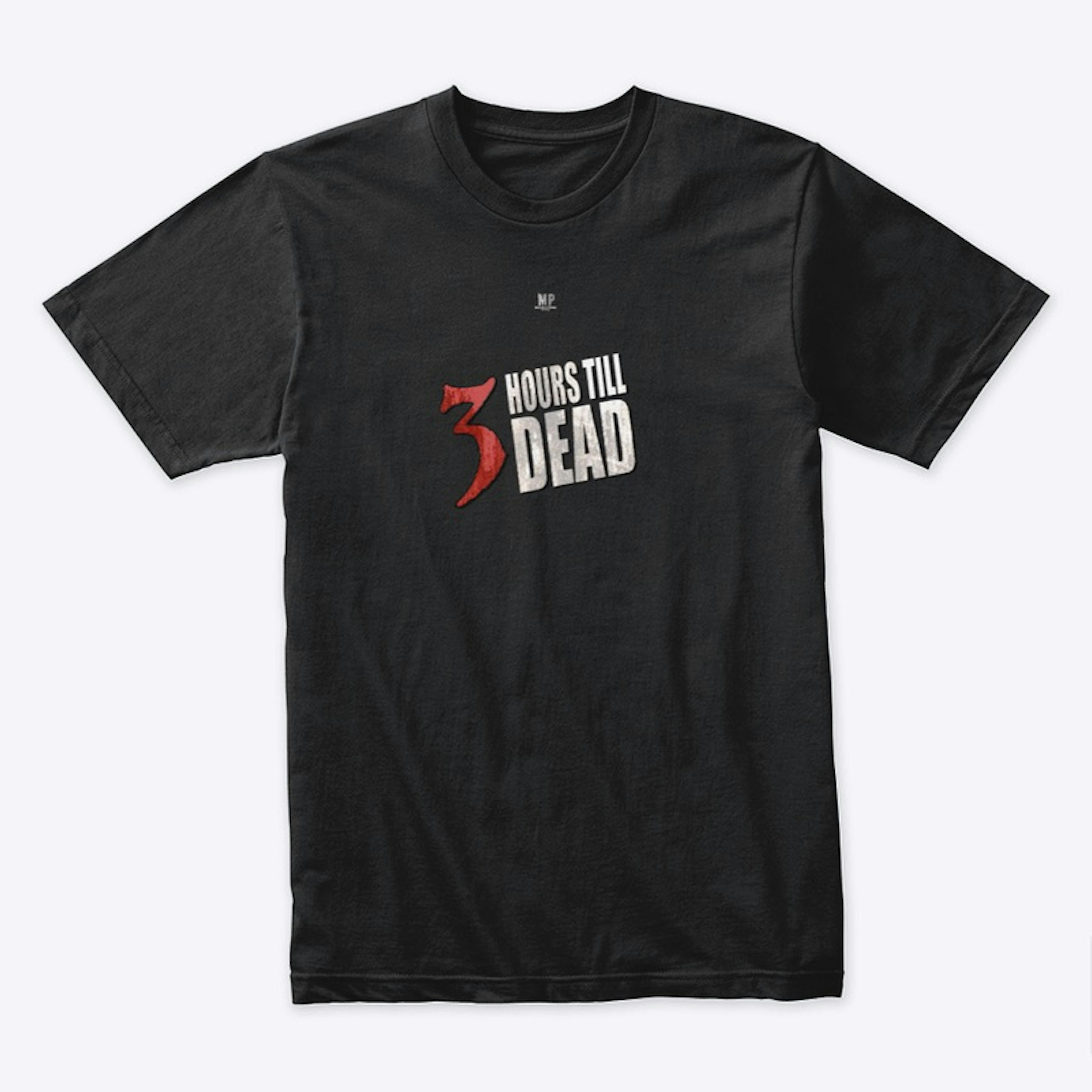 3 Hours Till Dead T-shirt